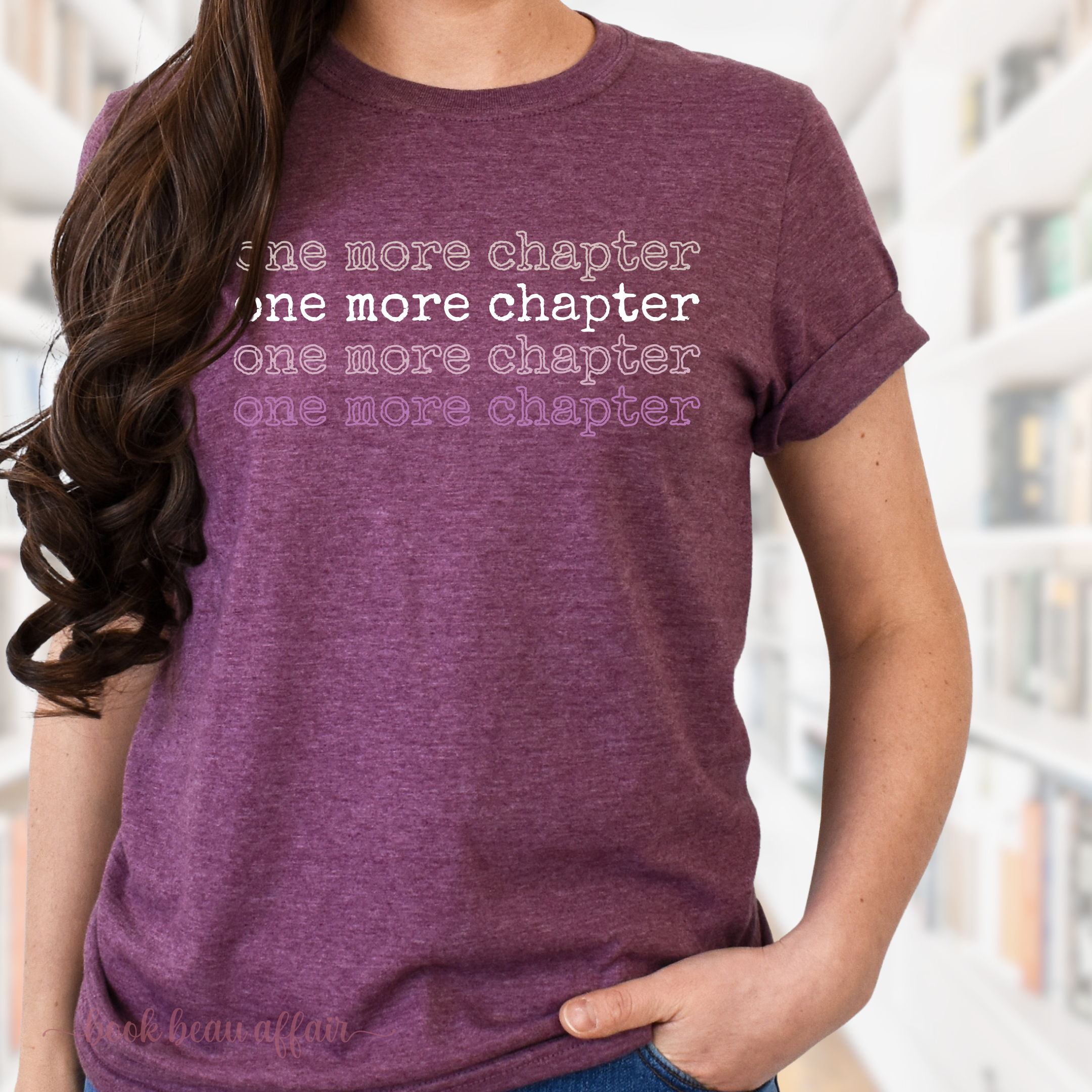 One More Chapter, One More Chapter, One More Chapter, One More Chapter, Just one more chapter, Bookish shirt, book lover shirt, heather maroon.