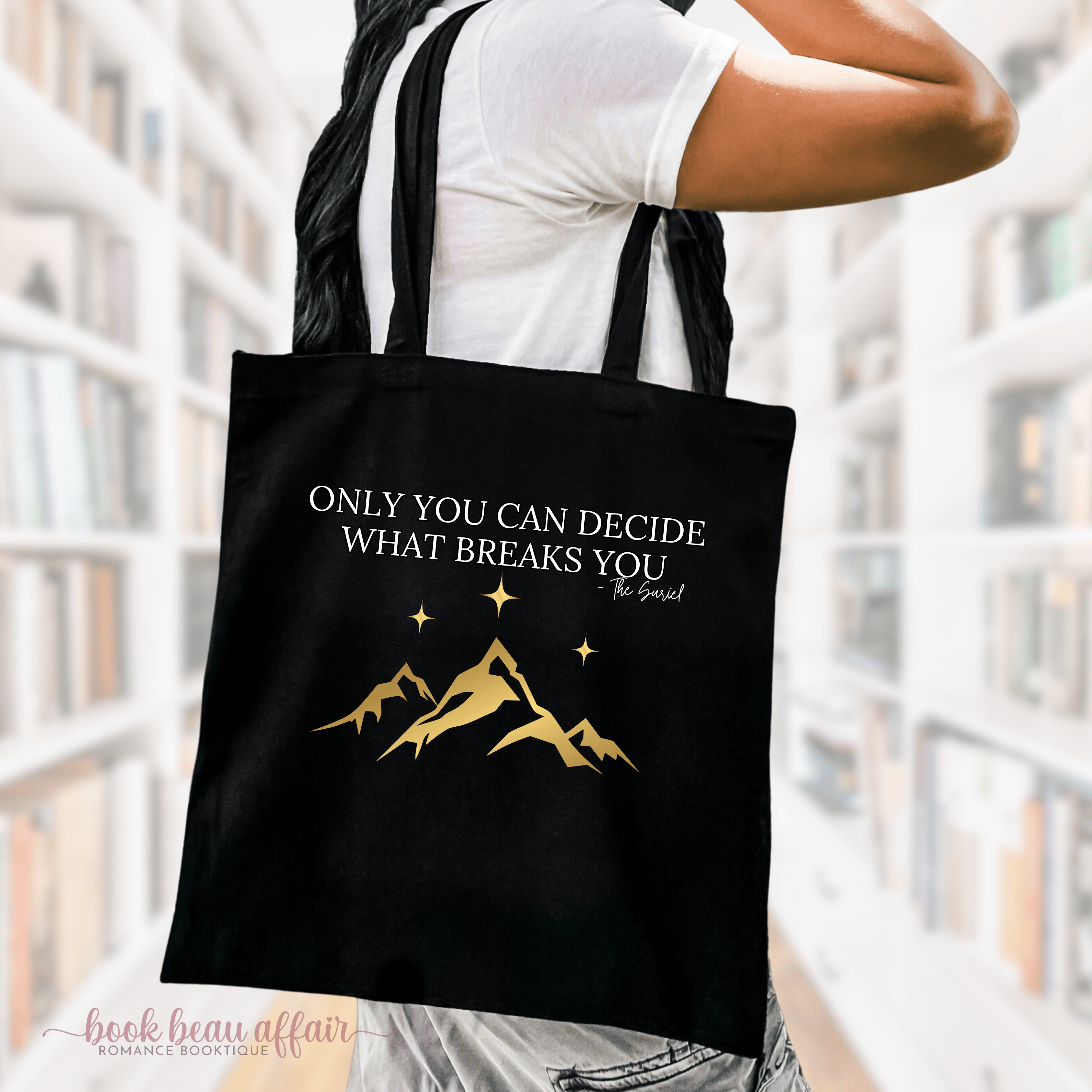 Only You can Decide what breaks you, the suriel quote, acotar tote bag, tote for books, bookish tote bag, black