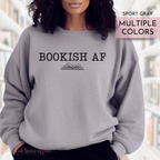 Bookish AF, Bookish sweatshirt, Bookish As F*CK sweatshirt sport gray