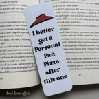 Bookmark with a humorous quote on a book page. quote says I better get a personal pan pizza after this one. Referencing the 90's book it program