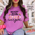 Libraries are for literally everyone. Pride Month Tee