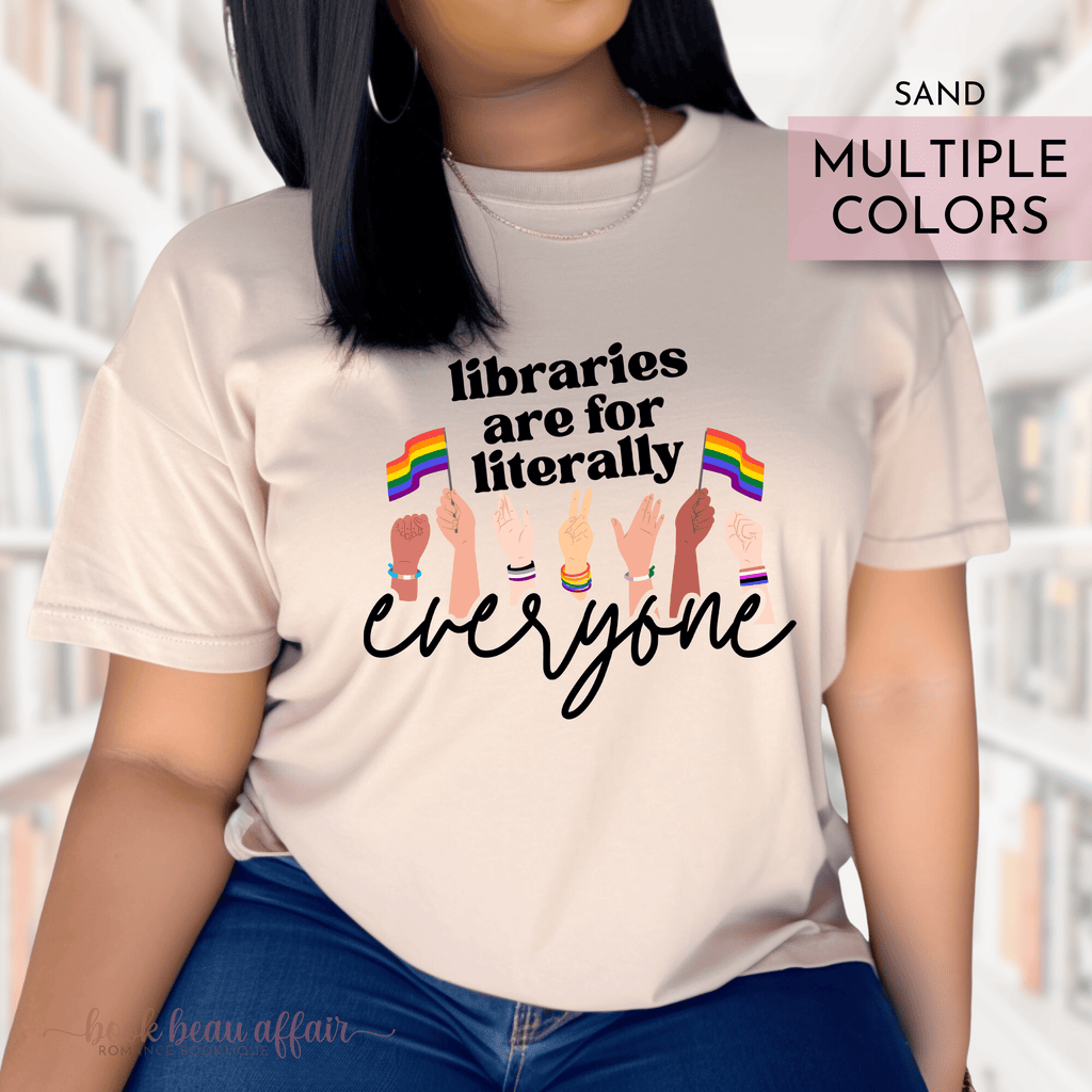 Libraries are for literally everyone. Pride Month Tee. Bookish Pride Month. LGBTQ+ Tee. Sand