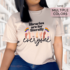 Libraries are for literally everyone. Pride Month Tee. Bookish Pride Month. LGBTQ+ Tee. Sand
