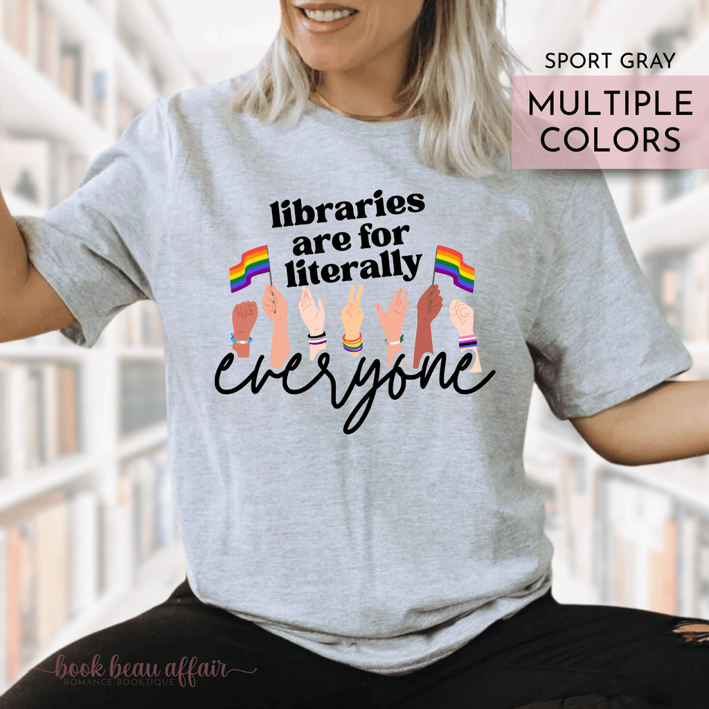 Libraries are for literally everyone. Pride Month Tee. Bookish Pride Month. LGBTQ+ Tee. Sport Gray Bookish Tee