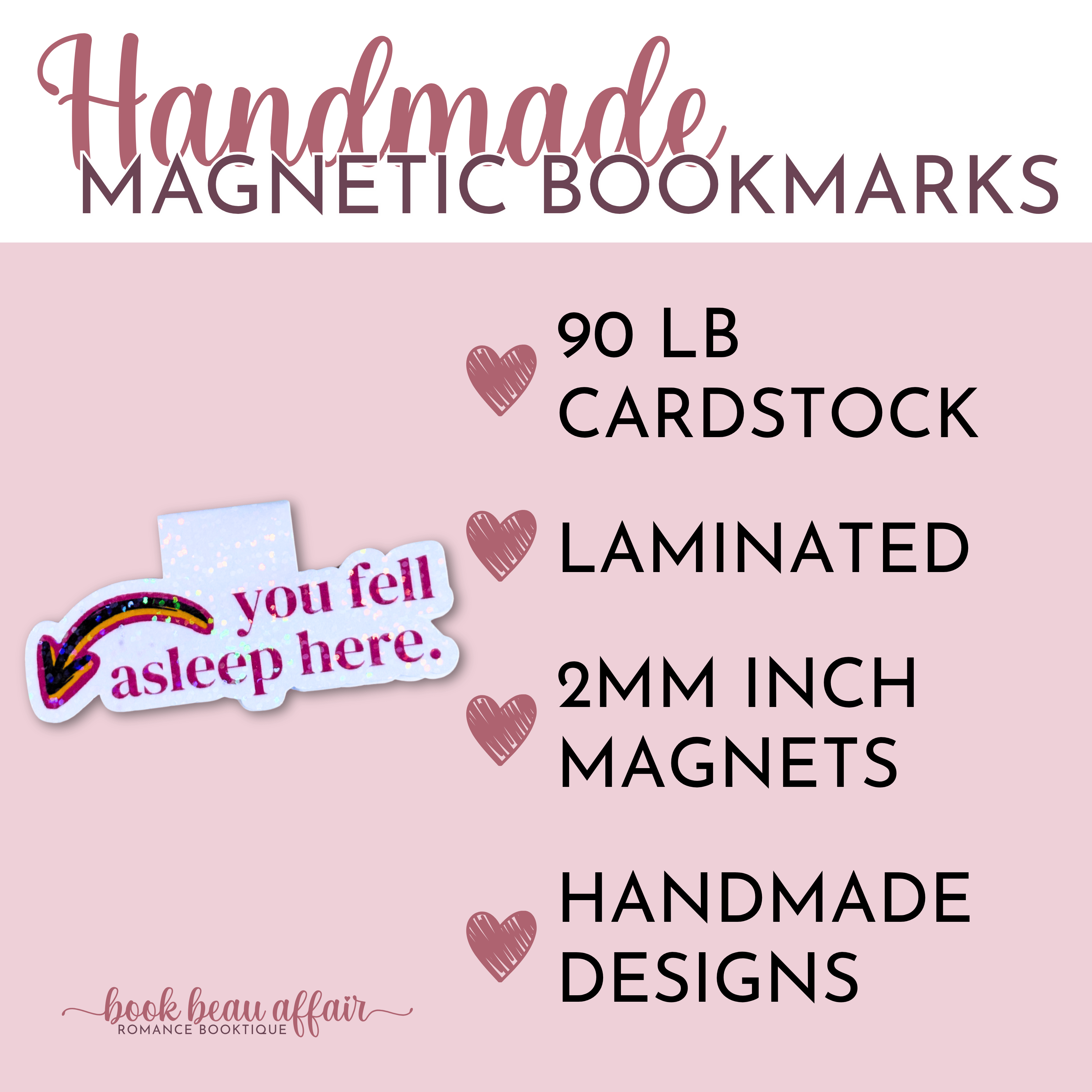 Handmade magnetic bookmarks. 90 pound cardstock. Laminated. 2 mm thick magnets. Handmade designs.