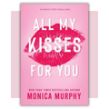 Book cover of 'All My Kisses For You' by Monica Murphy 