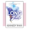 Book cover of 'Long Shot' by Kennedy Ryan 