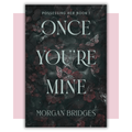 Book cover of 'Once You're Mine' by Morgan Bridges 