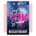 Book cover of 'Say You Swear' by Meagan Brandy 