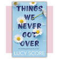 Book cover of 'Things We Never Got Over' by Lucy Score 