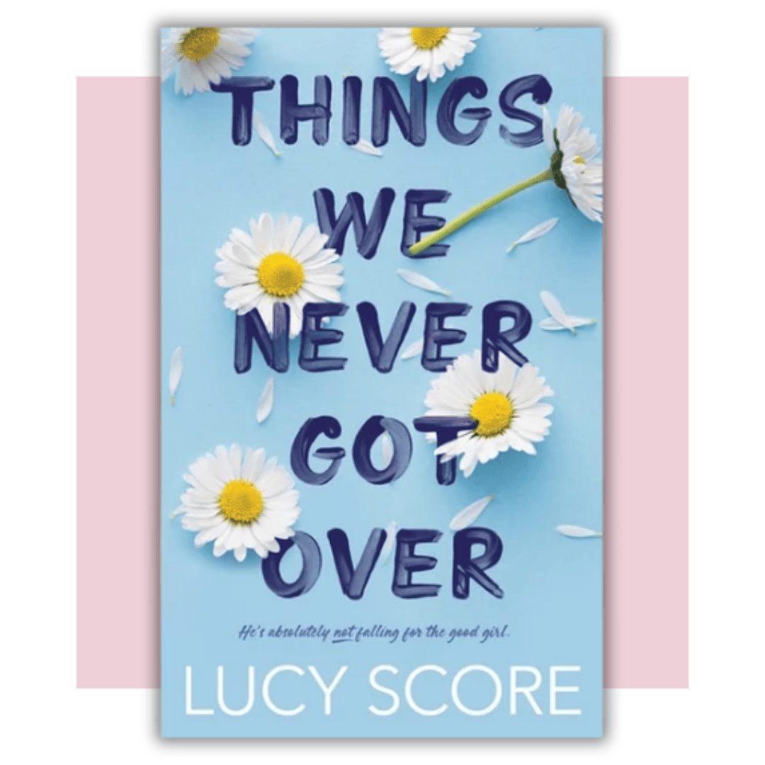 Book cover of 'Things We Never Got Over' by Lucy Score 