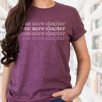 One More Chapter, One More Chapter, One More Chapter, One More Chapter, Just one more chapter, Bookish shirt, book lover shirt, heather maroon.